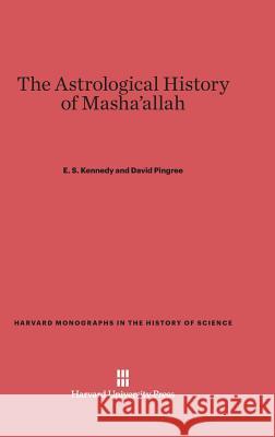 The Astrological History of Masha'allah E S Kennedy, David Pingree (Brown University) 9780674863958