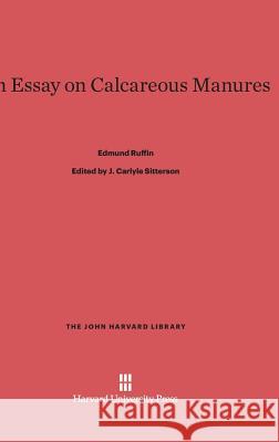 An Essay on Calcareous Manures Edmund Ruffin J. Carlyle Sitterson 9780674864610 Belknap Press