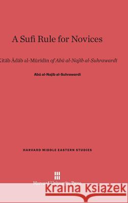 A Sufi Rule for Novices Abū Al-Najīb Al-Suhrawardī 9780674865167 Harvard University Press