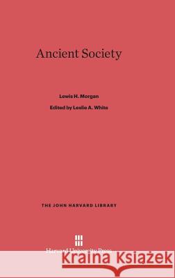 Ancient Society Lewis H Morgan 9780674865648 Harvard University Press