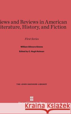 Views and Reviews in American Literature, History and Fiction William Gilmore Simms 9780674866225 Harvard University Press