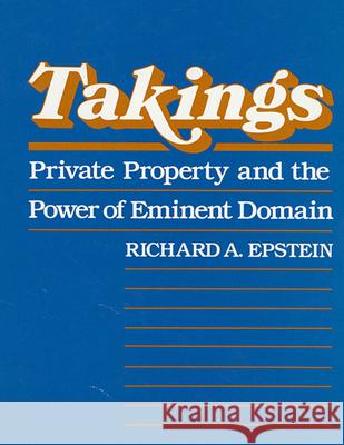 Takings: Private Property and the Power of Eminent Domain Epstein, Richard A. 9780674867291