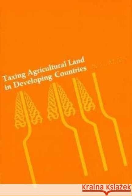 Taxing Agricultural Land in Developing Countries Richard Miller Bird 9780674868557 Harvard University Press