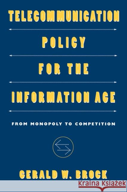 Telecommunication Policy for the Information Age: From Monopoly to Competition Brock, Gerald W. 9780674873261 Harvard University Press