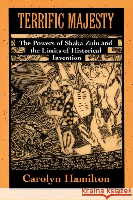 Terrific Majesty: The Powers of Shaka Zulu and the Limits of Historical Invention Hamilton, Carolyn 9780674874466 Harvard University Press