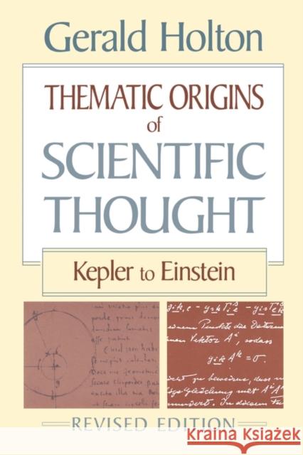 Thematic Origins of Scientific Thought: Kepler to Einstein, Revised Edition Holton, Gerald 9780674877481