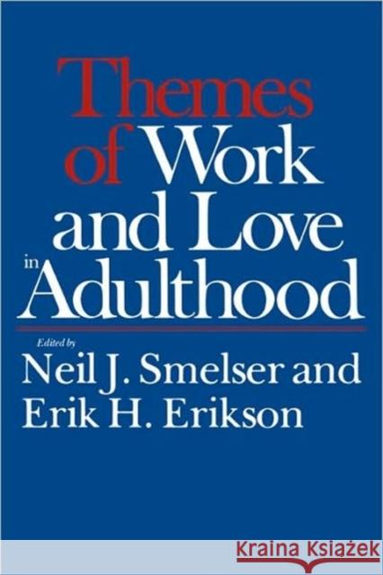 Themes of Work and Love in Adulthood Smelser, Neil J. 9780674877511 Harvard University Press
