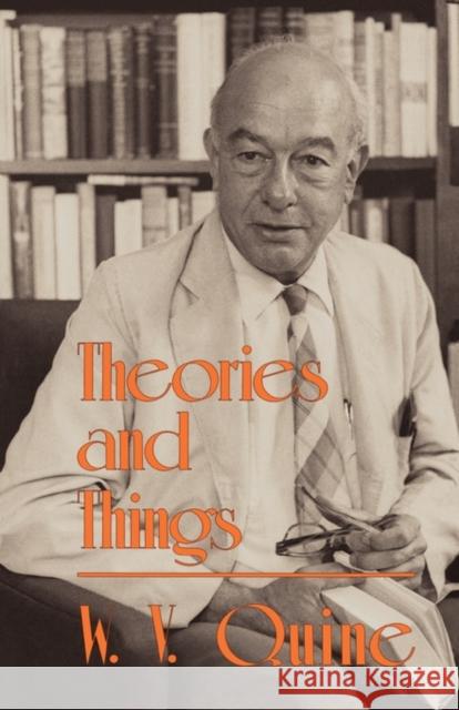 Theories and Things W. V. Quine 9780674879263 Belknap Press