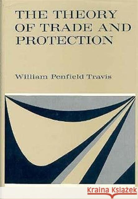 The Theory of Trade and Protection William Penfield Travis 9780674883055