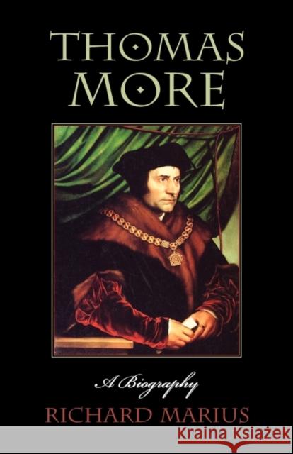 Thomas More: A Biography Richard Marius 9780674885257 Harvard University Press