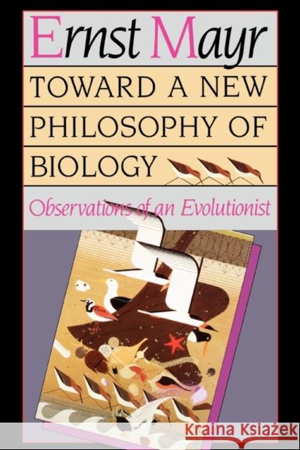 Toward a New Philosophy of Biology: Observations of an Evolutionist Mayr, Ernst 9780674896666 Harvard University Press