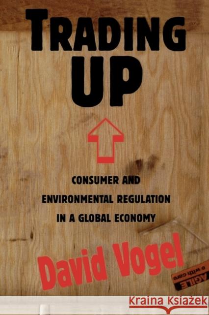 Trading Up: Consumer and Environmental Regulation in a Global Economy Vogel, David 9780674900844