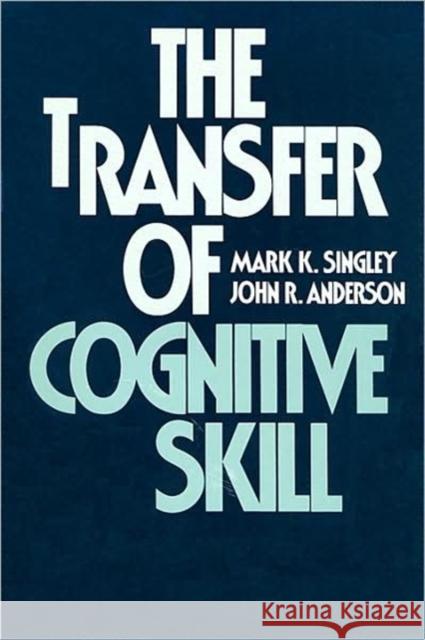 Transfer of Cognitive Skill Singley, Mark K. 9780674903401 Harvard University Press