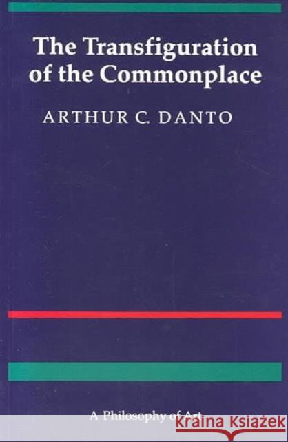 The Transfiguration of the Commonplace: A Philosophy of Art Danto, Arthur C. 9780674903463