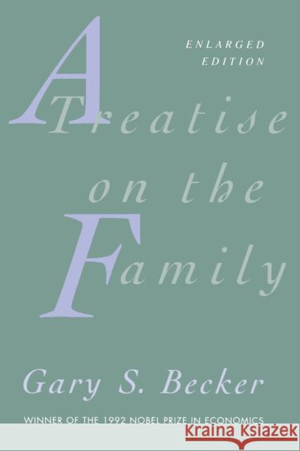 A Treatise on the Family: Enlarged Edition Becker, Gary S. 9780674906990 Harvard University Press