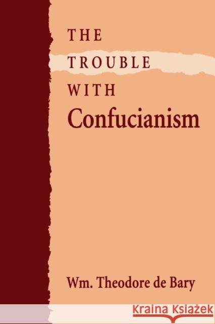 The Trouble with Confucianism Wm Theodore D W. Theodore D Wm Theodore D 9780674910164 Harvard University Press