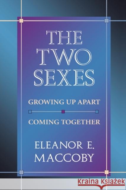 The Two Sexes: Growing Up Apart, Coming Together Maccoby, Eleanor E. 9780674914827 Harvard University Press