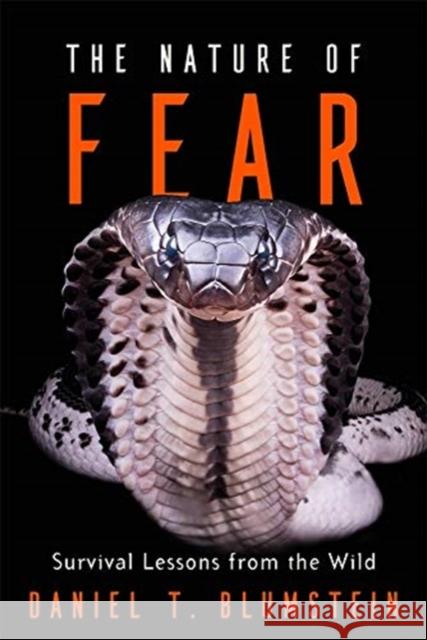 The Nature of Fear: Survival Lessons from the Wild Daniel T. Blumstein 9780674916487 Harvard University Press