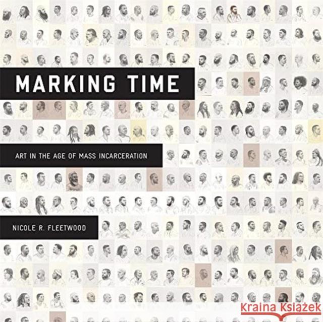 Marking Time: Art in the Age of Mass Incarceration Nicole R. Fleetwood 9780674919228 Harvard University Press