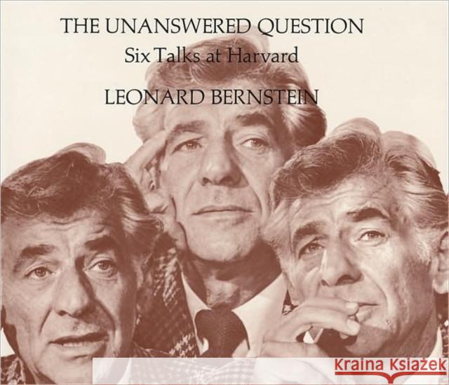 The Unanswered Question: Six Talks at Harvard Bernstein, Leonard 9780674920019 Harvard University Press