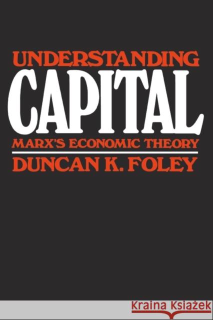 Understanding Capital: Marx's Economic Theory Foley, Duncan K. 9780674920880