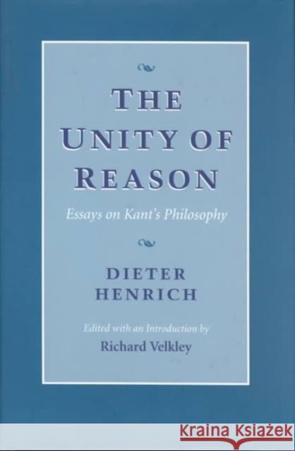The Unity of Reason: Essays on Kant's Philosophy Henrich, Dieter 9780674929050 Harvard University Press