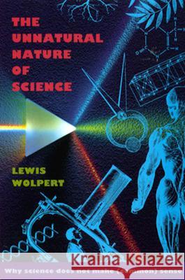 The Unnatural Nature of Science Lewis Wolpert 9780674929814 Harvard University Press