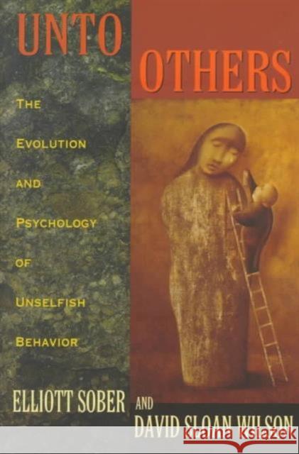 Unto Others: The Evolution and Psychology of Unselfish Behavior (Revised) Sober, Elliott 9780674930476 Harvard University Press