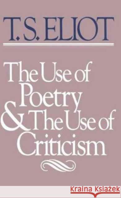 The Use of Poetry and Use of Criticism: Studies in the Relation of Criticism to Poetry in England Eliot, T. S. 9780674931503 Harvard University Press