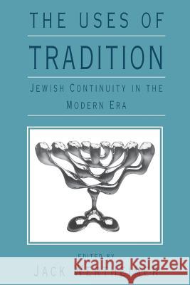 The Uses of Tradition: Jewish Continuity in the Modern Era Wertheimer, Jack 9780674931589 Harvard University Press
