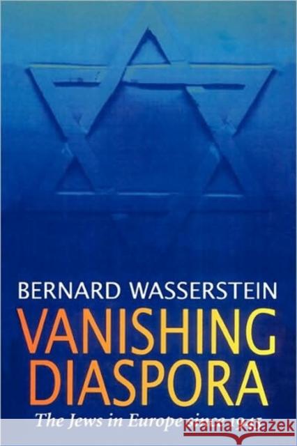 Vanishing Diaspora: The Jews in Europe Since 1945 Bernard Wasserstein 9780674931992