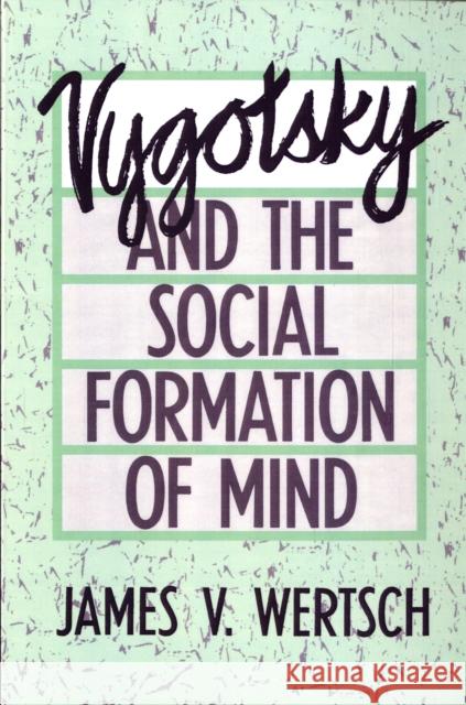 Vygotsky and the Social Formation of Mind James V. Wertsch 9780674943513 Harvard University Press
