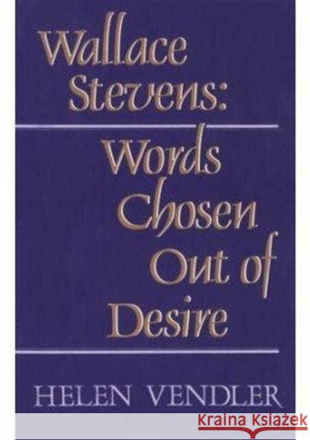 Wallace Stevens: Words Chosen Out of Desire (Revised) Vendler, Helen 9780674945753 Harvard University Press