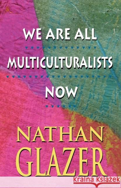 We Are All Multiculturalists Now Nathan Glazer 9780674948365 Harvard University Press