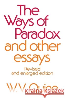 Ways of Paradox and Other Essays, Revised Edition (Revised, Enlarged) Quine, W. V. 9780674948372 Harvard University Press
