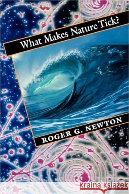 What Makes Nature Tick? Roger G. Newton 9780674950825 Harvard University Press