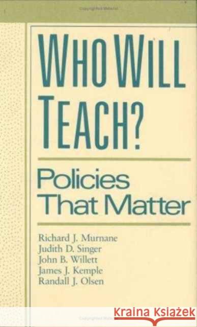 Who Will Teach?: Policies That Matter Murnane, Richard 9780674951921 Harvard University Press