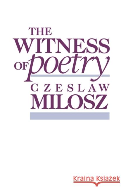 The Witness of Poetry Czeslaw Milosz Czesaw Miosz 9780674953833