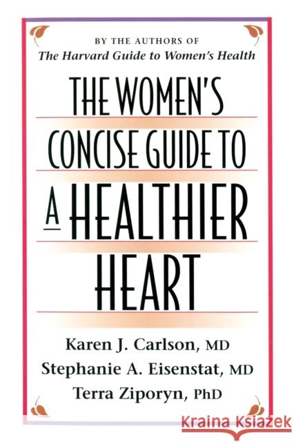 The Women's Concise Guide to a Healthier Heart Carlson, Karen J. 9780674954847