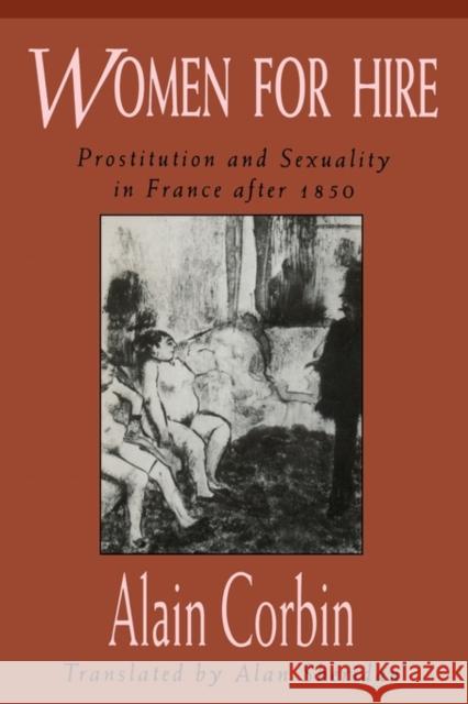 Women for Hire: Prostitution and Sexuality in France After 1850 Corbin, Alain 9780674955448 Harvard University Press