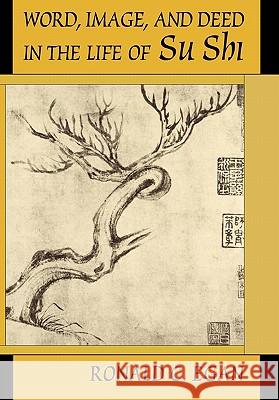 Word, Image, and Deed in the Life of Su Shi Ronald C. Egan 9780674955981 Harvard University Press