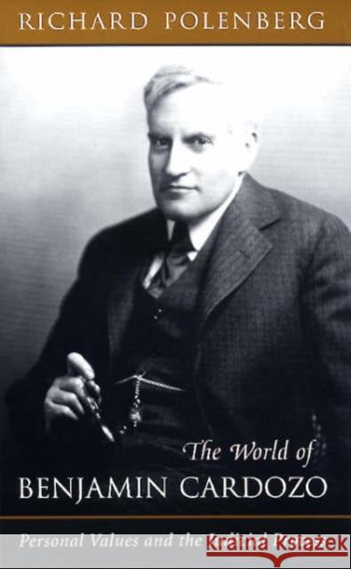 The World of Benjamin Cardozo: Personal Values and the Judicial Process Polenberg, Richard 9780674960527 Harvard University Press