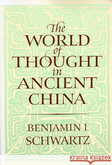 The World of Thought in Ancient China Benjamin I. Schwartz 9780674961913
