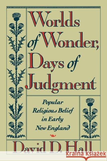 Worlds of Wonder, Days of Judgment: Popular Religious Belief in Early New England Hall, David D. 9780674962163