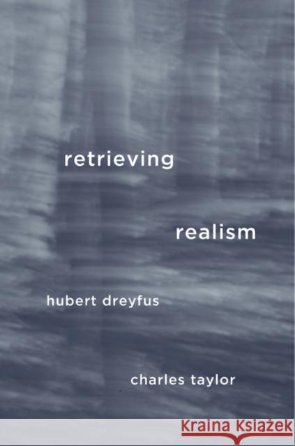 Retrieving Realism Dreyfus, Hubert; Taylor, Charles 9780674967519