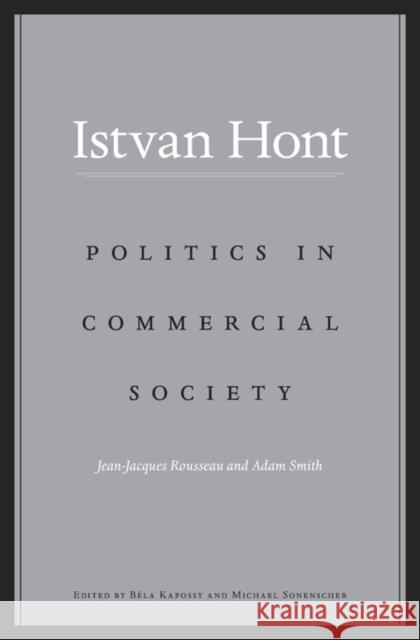 Politics in Commercial Society: Jean-Jacques Rousseau and Adam Smith Hont, Istvan 9780674967700 John Wiley & Sons