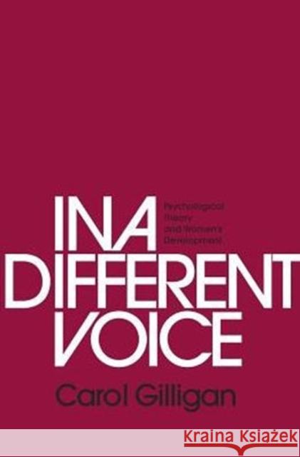 In a Different Voice: Psychological Theory and Women’s Development Carol Gilligan 9780674970960