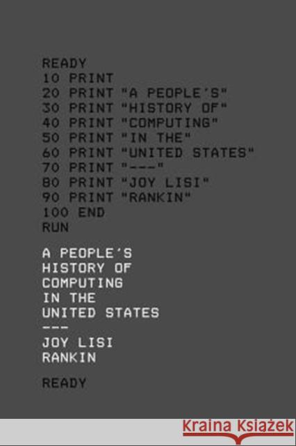 A People's History of Computing in the United States Joy Lisi Rankin 9780674970977 Harvard University Press