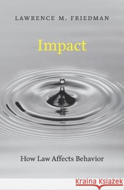 Impact: How Law Affects Behavior Lawrence M. Friedman 9780674971059 Harvard University Press