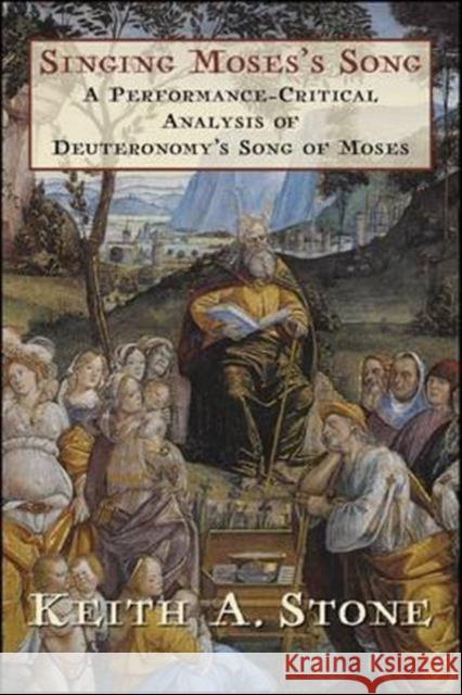 Singing Moses's Song: A Performance-Critical Analysis of Deuteronomy's Song of Moses Keith A. Stone 9780674971172